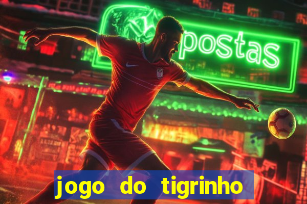 jogo do tigrinho ganha dinheiro mesmo